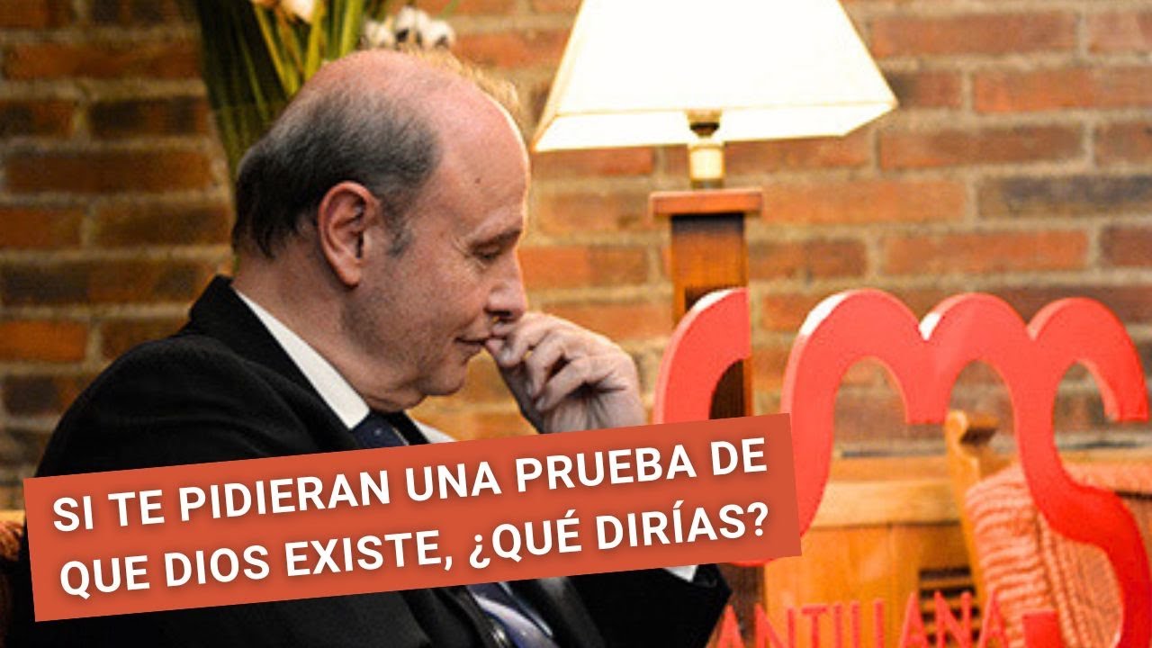 Si te pidieran una prueba de que Dios existe, ¿qué dirías?